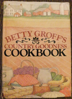 Betty Groff’s Country Goodness Cookbook by Betty Groff