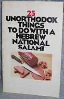 25 Unorthodox Things to do with a 
Hebrew National Salami®