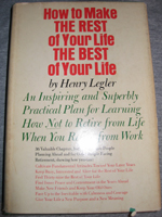 How to Make the Rest of Your Life the
Best of Your Life by Henry Legler