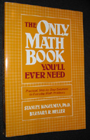 The Only Math Book You'll Ever Need. Practical‚ Step-by-Step Solutions to Everyday Math Problems by Stanley Kogelman and Barbara R. Heller