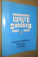 Write to Succeed‚ Book 1‚ Practical Compositon‚ Mechanics‚ and Usage
